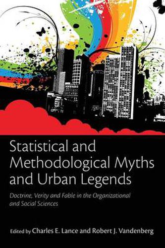 Cover image for Statistical and Methodological Myths and Urban Legends: Doctrine, Verity and Fable in Organizational and Social Sciences