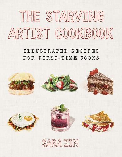 Cover image for The Starving Artist Cookbook: Illustrated Recipes for First-Time Cooks