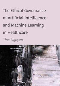 Cover image for The Ethical Governance of Artificial Intelligence and Machine Learning in Healthcare