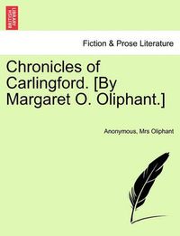 Cover image for Chronicles of Carlingford. [By Margaret O. Oliphant.] Vol. III.