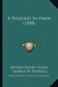 Cover image for A Pedigree in Pawn (1898)