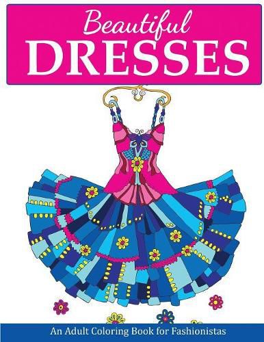 Cover image for Beautiful Dresses: An Adult Coloring Book for Fashionistas