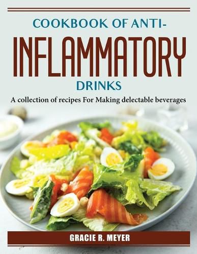 Cover image for Cookbook of Anti-Inflammatory Drinks: A collection of recipes For Making delectable beverages