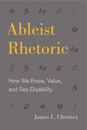 Cover image for Ableist Rhetoric: How We Know, Value, and See Disability