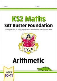 Cover image for KS2 Maths SAT Buster Foundation: Arithmetic (for the 2023 tests)