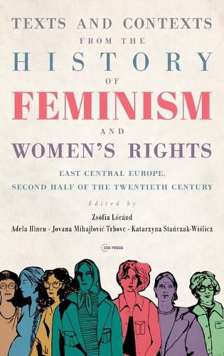 Cover image for Texts and Contexts from the History of Feminism and Women's Rights: East Central Europe, Second Half of the Twentieth Century