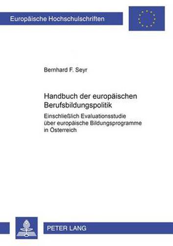 Cover image for Handbuch Der Europaeischen Berufsbildungspolitik: Einschliesslich Evaluationsstudie Ueber Europaeische Bildungsprogramme in Oesterreich