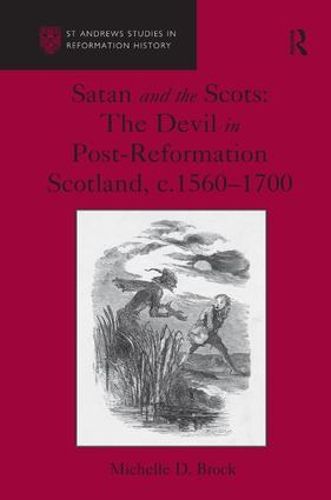 Cover image for Satan and the Scots: The Devil in Post-Reformation Scotland, c.1560-1700