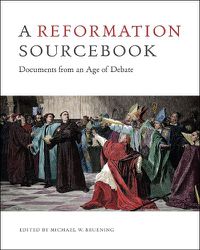 Cover image for A Reformation Sourcebook: Documents from an Age of Debate