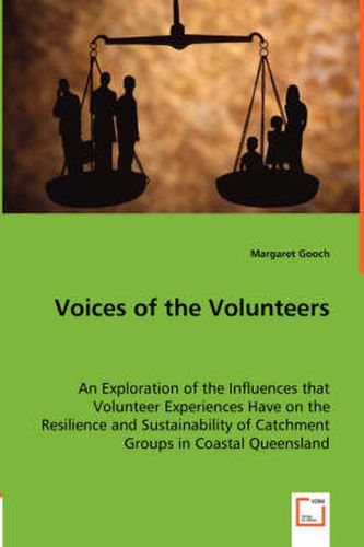 Cover image for Voices of the Volunteers - An Exploration of the Influences that Volunteer Experiences Have on the Resilience and Sustainability of Catchment Groups in Coastal Queensland