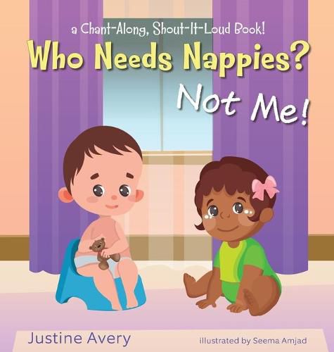 Cover image for Who Needs Nappies? Not Me!: a Chant-Along, Shout-It-Loud Book!