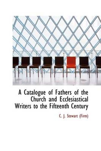 Cover image for A Catalogue of Fathers of the Church and Ecclesiastical Writers to the Fifteenth Century