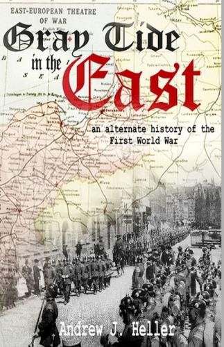 Gray Tide In The East: An alternate history of the first World War