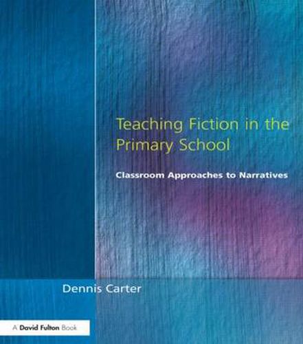 Cover image for Teaching Fiction in the Primary School: Classroom Approaches to Narratives