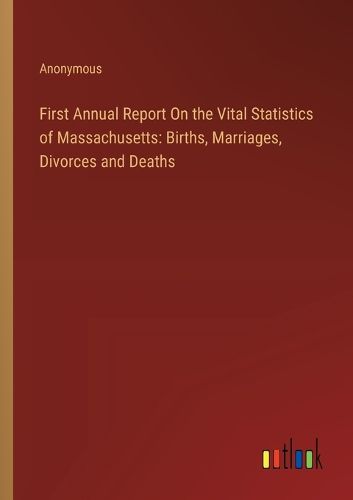 First Annual Report On the Vital Statistics of Massachusetts