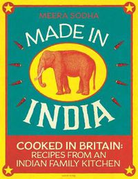 Cover image for Made in India: 130 Simple, Fresh and Flavourful Recipes from One Indian Family