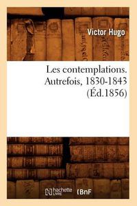 Cover image for Les Contemplations. Autrefois, 1830-1843 (Ed.1856)