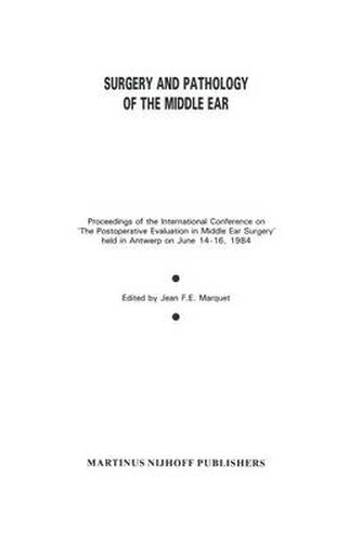 Cover image for Surgery and Pathology of the Middle Ear: Proceedings of the International Conference on 'The Postoperative Evaluation in Middle Ear Surgery' held in Antwerp on June 14-16, 1984