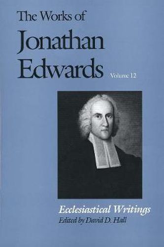 Cover image for The Works of Jonathan Edwards, Vol. 12: Volume 12: Ecclesiastical Writings