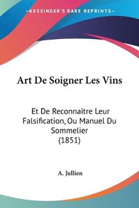 Cover image for Art de Soigner Les Vins: Et de Reconnaitre Leur Falsification, Ou Manuel Du Sommelier (1851)