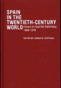 Cover image for Spain in the Twentieth-Century World: Essays on Spanish Diplomacy, 1898-1978