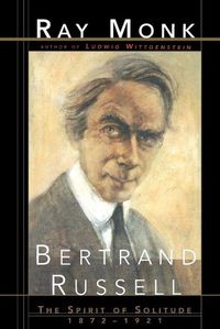 Cover image for Bertrand Russell: The Spirit of Solitude 1872-1921