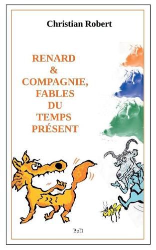 Cover image for Renard et compagnie, Fables du temps present: Edition augmentee et illustree