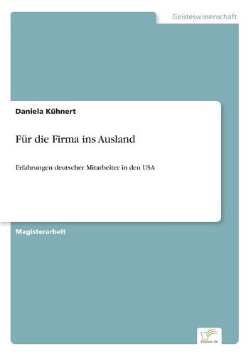 Cover image for Fur die Firma ins Ausland: Erfahrungen deutscher Mitarbeiter in den USA