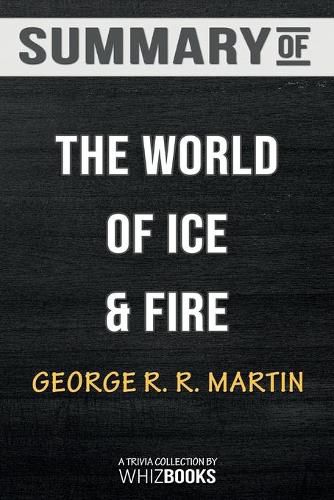 Cover image for Summary of The World of Ice & Fire: The Untold History of Westeros and the Game of Thrones: Trivia/Quiz for Fans