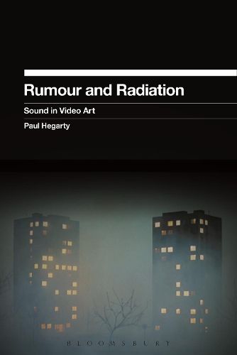 Cover image for Rumour and Radiation: Sound in Video Art