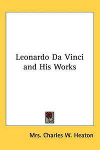 Cover image for Leonardo Da Vinci and His Works