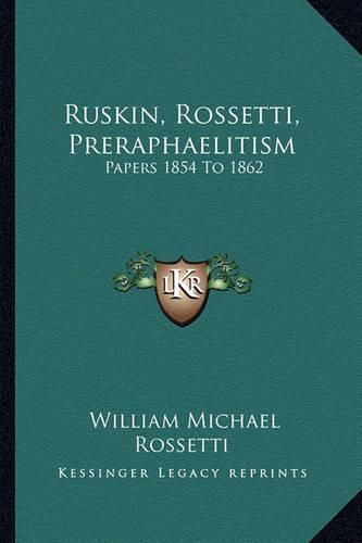 Cover image for Ruskin, Rossetti, Preraphaelitism: Papers 1854 to 1862