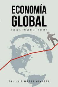 Cover image for Econom a Global: Pasado, Presente y Futuro.