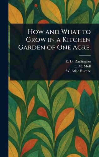 Cover image for How and What to Grow in a Kitchen Garden of One Acre.