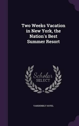 Cover image for Two Weeks Vacation in New York, the Nation's Best Summer Resort