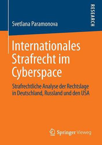 Cover image for Internationales Strafrecht im Cyberspace: Strafrechtliche Analyse der Rechtslage in Deutschland, Russland und den USA