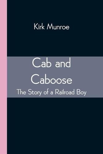 Cover image for Cab and Caboose: The Story of a Railroad Boy