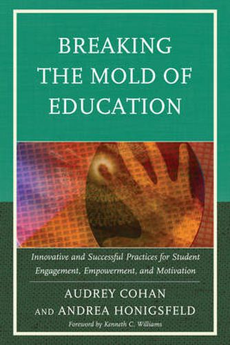 Cover image for Breaking the Mold of Education: Innovative and Successful Practices for Student Engagement, Empowerment, and Motivation