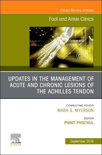 Cover image for Updates in the Management of Acute and Chronic Lesions of the Achilles Tendon, An issue of Foot and Ankle Clinics of North America