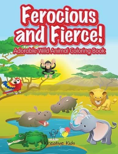 Cover image for Ferocious and Fierce! Adorable Wild Animal Coloring Book