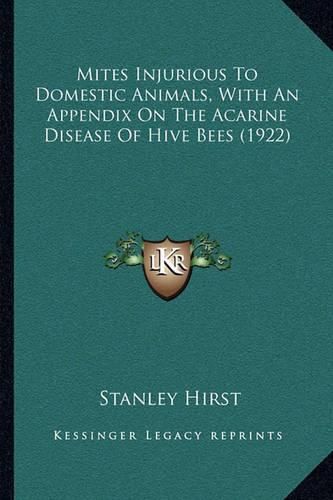 Cover image for Mites Injurious to Domestic Animals, with an Appendix on the Acarine Disease of Hive Bees (1922)