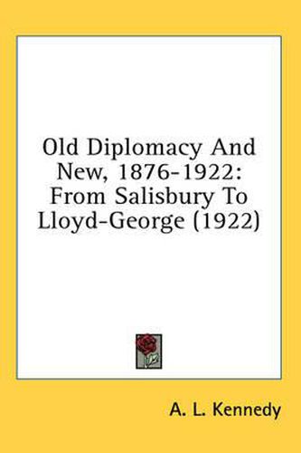 Cover image for Old Diplomacy and New, 1876-1922: From Salisbury to Lloyd-George (1922)