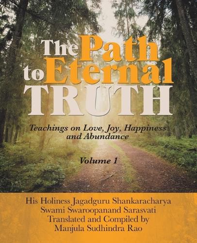 Cover image for The Path to Eternal Truth: Teaching on Love, Joy, Happiness and Abundance (Volume I)