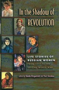 Cover image for In the Shadow of Revolution: Life Stories of Russian Women from 1917 to the Second World War