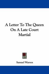 Cover image for A Letter to the Queen on a Late Court Martial