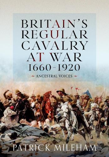 Cover image for Britain's Regular Cavalry at War 1660 - 1920