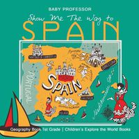Cover image for Show Me the Way to Spain - Geography Book 1st Grade Children's Explore