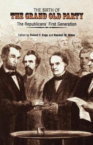 The Birth of the Grand Old Party: The Republicans' First Generation