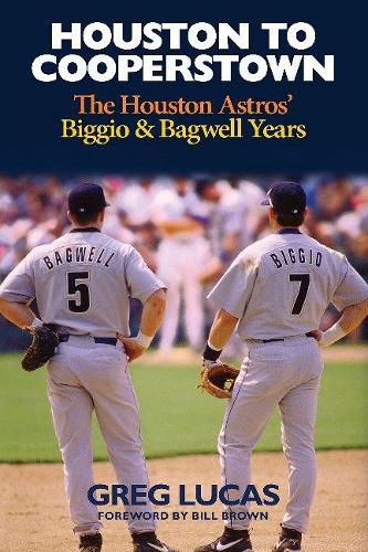 Houston to Cooperstown: The Houston Astros Biggio & Bagwell Years
