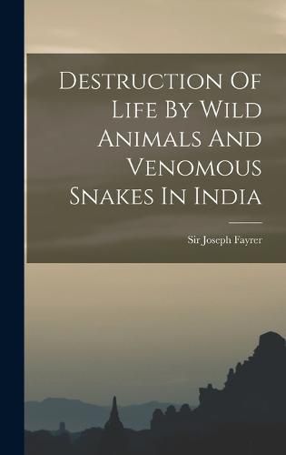 Cover image for Destruction Of Life By Wild Animals And Venomous Snakes In India